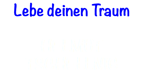 Lebe deinen Traum HELMUT TSCHELLNIG